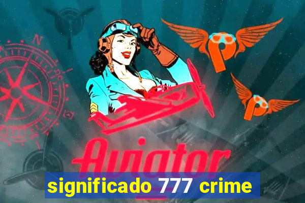 significado 777 crime